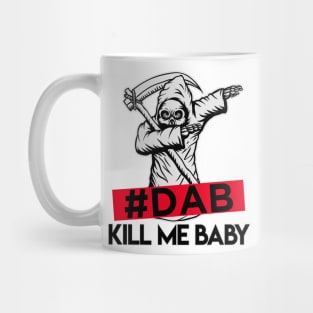 #DAB_kill_me_baby Mug